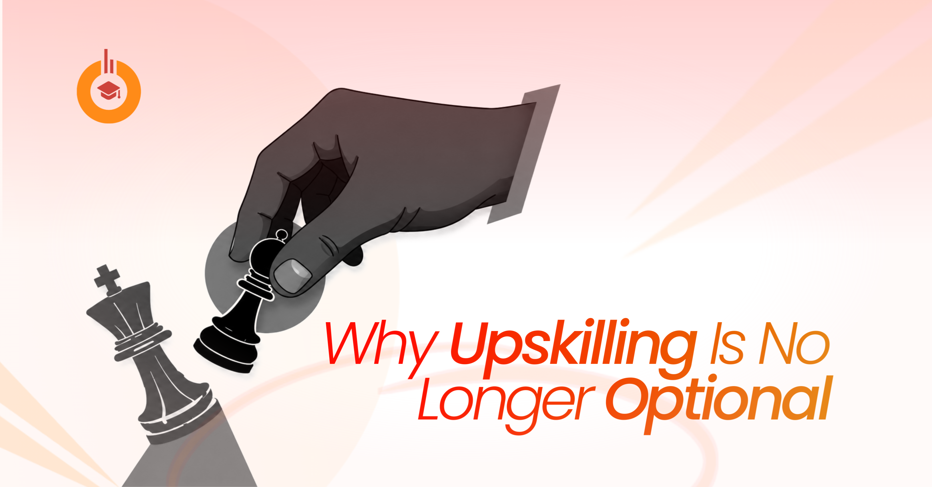 Why Upskilling is No Longer Optional